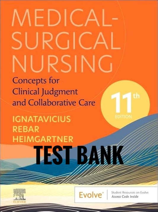 Test Bank Medical-Surgical Nursing: Concepts for Clinical Judgment and Collaborative Care 11th Edition by Ignatavicius