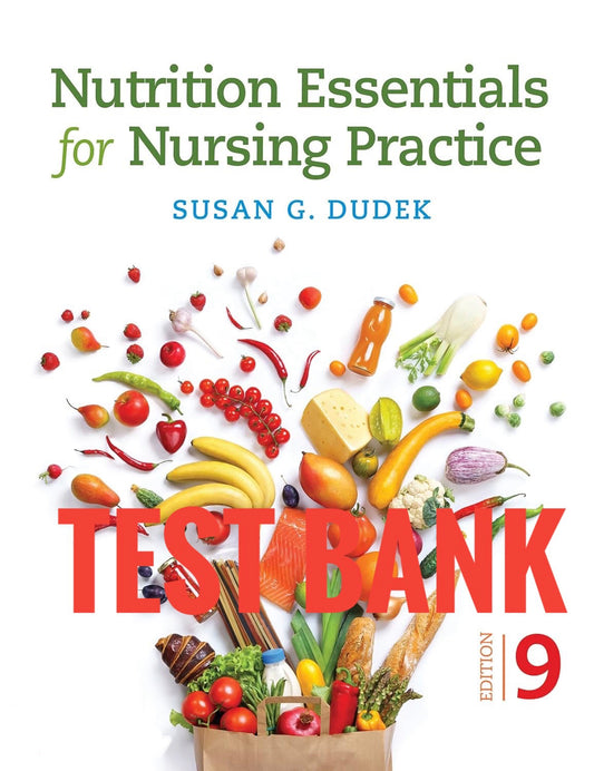 Test Bank Nutrition Essentials for Nursing Practice 9th by Susan G. Dudek.