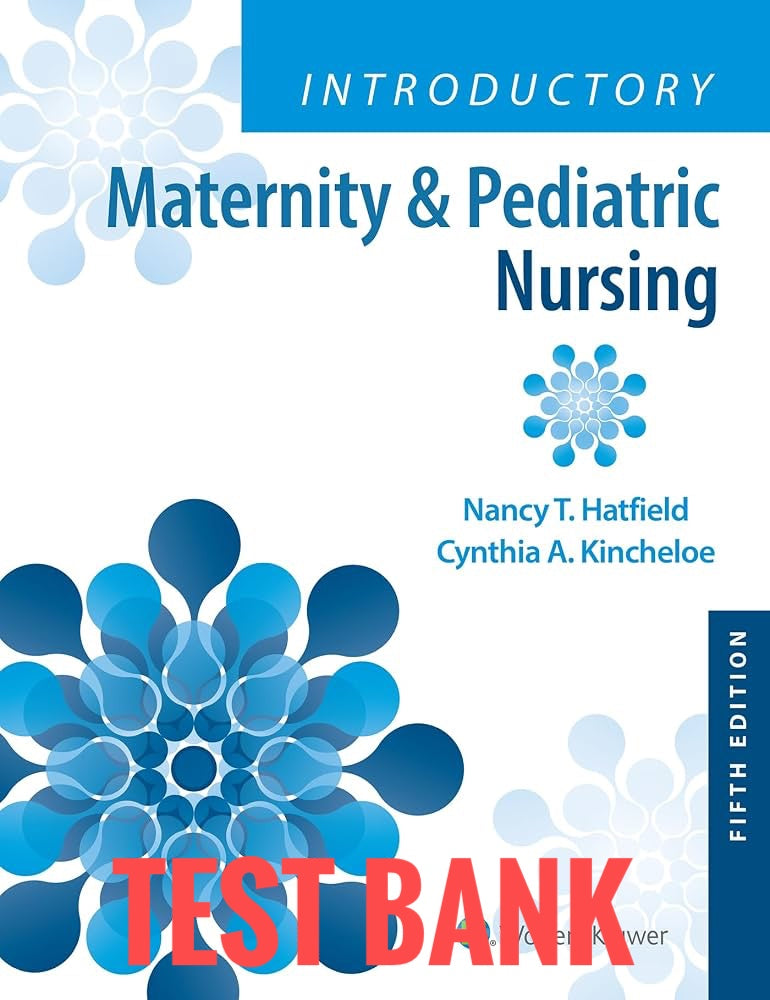 Test Bank Introductory Maternity and Pediatric Nursing 5th by Hatfield