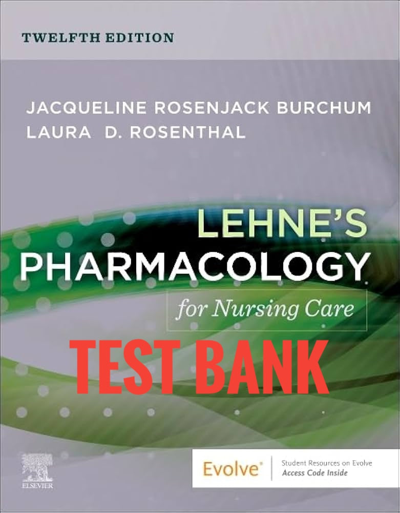 Test Bank Lehne’s Pharmacology for Nursing Care 12th Edition