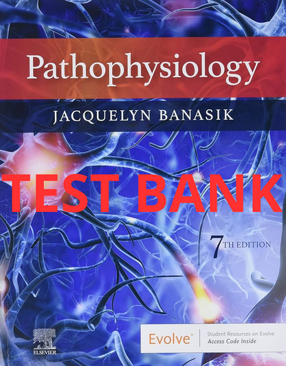 Pathophysiology, 7th Edition Test Bank by Banasik