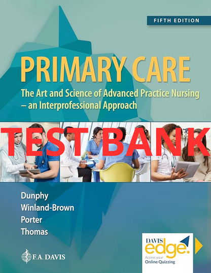 Primary Care: Art and Science of Advanced Practice Nursing - An Interprofessional Approach 5th edition Test Bank by Dunphy